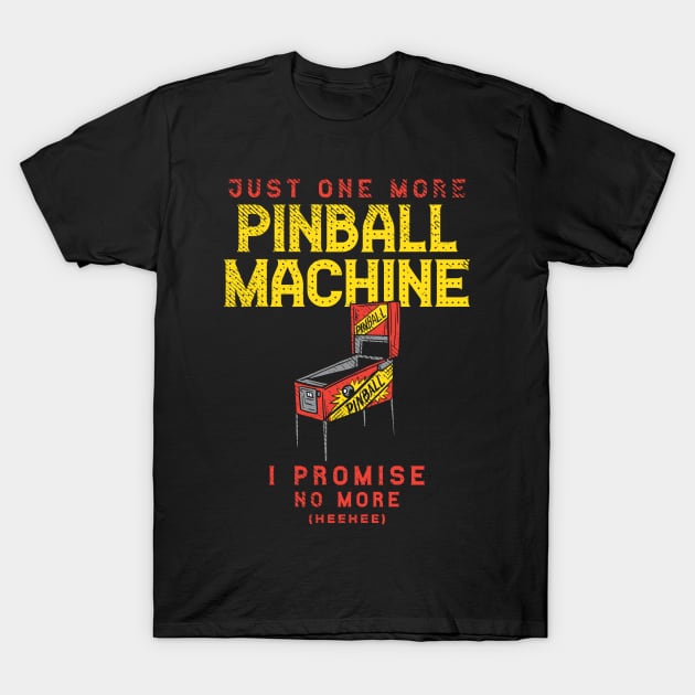 Just One More Pinball Machine I Promise T-Shirt by Schimmi